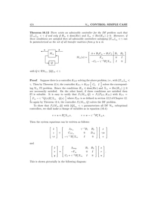 H1 CONTROL: SIMPLE CASE

424

Theorem 16.12 There exists an admissible controller for the DF problem such that
kTzw k1 < if and only if H1 2 dom(Ric) and X1 = Ric(H1 ) 0. Moreover, if
these conditions are satis ed then all admissible controllers satisfying kTzw k1 < can
be parameterized as the set of all transfer matrices from y to u in

u

y

M1

-

2

A + B2 F1 ; B1 C2 B1 B2
6
M1 (s) = 4
F1
0 I
;2 B1 X1 I 0
;C2 ;

Q

3
7
5

with Q 2 RH1 , kQk1 <

Proof. Suppose there is a controller KDF solving the habove problem, i.e., with kTzw k1 <
i
. Then by Theorem 12.4, the controller KFI = KDF C2 I solves the corresponding H1 FI problem. Hence the conditions H1 2 dom(Ric) and X1 = Ric(H1) 0
are necessarily satis ed. On the other hand, if these conditions are satis ed then
FI
h is solvable. It is easy to verify that F` (M1 Q) = F` (PDF KFI ) with KFI =
i
F1 ; ;2 Q(s)B1 X1 Q(s) where PDF is as de ned in section 12.2 of Chapter 12.
So again by Theorem 12.4, the controller F`(M1 Q) solves the DF problem.
To show that F` (M1 Q) with kQk1 < parameterizes all DF H1 suboptimal
controllers, we shall make a change of variables as in equation (16.4):

v = u + B2 X1 x

r = w ; ;2 B1 X1 x:

Then the system equations can be written as follows:
2
6
4

and

2
6
4

x
_
z
r

3

2

AF1
7 6
C1F1
5=4
;1B1 X1
;
3

;1 B1

0

I

2

B2
D12
0

x
_
Atmp
B1 B2
v 7=6
;F1
0 I
5 4
;2 B1 X1 I 0
y
C2 +

This is shown pictorially in the following diagram:

32
76
54

32
76
54

x
w
v
3

3
7
5

x
r 7:
5
u

 