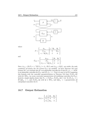 16.7. Output Estimation

425

z
r

XXX

^
GDF

-

and

P

XXXX

y

where

w

w

v
r

1

u

K

2

AF1
6
P = 4 C1F1
; ;1B1 X1

;1B1

0

I

B2
D12
0

2

3
7
5

3

B1 B2
Atmp
^ DF = 6
G
;F1
0 I 7:
4
5
C2 + ;2 B1 X1 I 0
Since Atmp ; B1 (C2 + ;2 B1 X1 ) = A ; B1 C2 and Atmp + B2 F1 are stable, the rank
^
conditions of Lemma 16.1 for system GDF are satis ed. So from Theorem 16.2 and
Lemma 16.7, we conclude that K is an admissible controller for G and kTzw k1 < i K
^
is an admissible controller for GDF and kTvr k1 < . Now it is easy to see by comparing
this formula with the controller parameterization in Theorem 12.8 that F` (M1 Q)
^
with Q 2 RH1 (no norm constraint) parameterizes all stabilizing controllers for GDF
^ DF F`(M1 Q)) = Q. So kTvr k1 <
however, simple algebra shows that Tvr = F` (G
i kQk1 < , and F` (M1 Q) with Q 2 RH1 and kQk1 < parameterizes all
suboptimal controllers for G.
2

16.7 Output Estimation
2

A B1 B2
6
G(s) = 4 C1 0 I
C2 D21 0

3
7
5

 