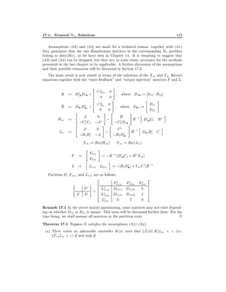 17.1. General H1 Solutions

443

Assumptions (A3) and (A4) are made for a technical reason: together with (A1)
they guarantee that the two Hamiltonian matrices in the corresponding H2 problem
belong to dom(Ric), as we have seen in Chapter 14. It is tempting to suggest that
(A3) and (A4) can be dropped, but they are, in some sense, necessary for the methods
presented in the last chapter to be applicable. A further discussion of the assumptions
and their possible relaxation will be discussed in Section 17.3.
The main result is now stated in terms of the solutions of the X1 and Y1 Riccati
equations together with the state feedback" and output injection" matrices F and L.

R := D1 D1 ;

"
"

2 Im

0

2 Ip

1

#

0
0
#
0
0

where D1 := D11 D12 ]
#

"

D11
~
where D 1 :=
R := D 1 D 1 ;
D21
0
"
# "
#
h
i
A
0
B
H1 :=
;
R;1 D1 C1 B
;C1 C1 ;A
;C1 D1
"
# "
#
h
i
A
0
C
~
J1 :=
;
R;1 D 1 B1 C
;B1 B1 ;A
;B1D 1
1

X1 := Ric(H1)
F :=
L :=

"
h

#

F11 := ;R;1 D C + B X ]
1
1 1
F21
i
~
L11 L21 := ; B1 D 1 + Y1 C ]R;1

Partition D, F11 , and L11 are as follows:
2

"

Y1 := Ric(J1 )

3

F111 F121 F21
0 # 6 L
7
F = 6 111 D1111 D1112 0 7 :
7
6
6
0 D
L
I 7
5
4 L121 D1121 D1122
0
I
0
L21

Remark 17.1 In the above matrix partitioning, some matrices may not exist depending on whether D12 or D21 is square. This issue will be discussed further later. For the
time being, we shall assume all matrices in the partition exist.
~
Theorem 17.1 Suppose G satis es the assumptions (A1){(A4).
(a) There exists an admissible controller K (s) such that jjF` (G K )jj1 < (i.e.
kTzw k1 < ) if and only if

 