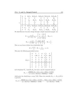 17.4. H2 and H1 Integral Control

453
3

2

Ae 0 Be Cm Be DmCd Be Dm Cp Be Dm Dd Be Dm Dp
6
7
6 0 Au
0
Bu 7
0
0
0
7
6
6 0
0 Am
Bm Cd
Bm Cp
Bm Dd
Bm Dp 7
7
6
7
6
7
6 0
Bd
0
0
0
Ad
0
7:
=6
6 0
0
0
0
Ap
0
Bp 7
7
6
7
6
6 Ce
0 De Cm De Dm Cd De DmCp De DmDd De Dm Dp 7
7
6
6
0
0
0
0
Du 7
5
4 0 Cu
0 0 Cm
Dm Cd
Dm Cp
Dm Dd
Dm Dp

We shall illustrate the above design through a simple numerical example. Let
2
3
0 1 0
;
P = (s +s1)(s2; 3) = 6 3 2 1 7 Wd = 1
4
5
;2 1 0
"

+ 10
Wu = ss+ 100 = ;100 ;90
1
1

#

We = 1 :
s

Then we can choose without loss of generality that
1
~
> 0:
M = s + We = s +
s
This gives the following generalized system
2
3
;
0 1 ;2 1 1 0
6
6 0
7
;100 0 0 0 0 ;90 7
6
7
6 0
0 0 ;2
0 7
6
7
6
7
6 0
0 0 0 1 0 0 7
7
G(s) = 6
6 0
0 0 3 2 0 1 7
6
7
6
7
6 1
0 0 0 0 0 0 7
6
7
6
1 0 0 0 0 1 7
4 0
5
0
0 1 ;2 1 1 0
^
and suboptimal H1 controller K1 for each can be computed easily as
)(s + 100)( ; 0
^
K1 = ;2060381:(4(s + 1)(s +s + 262343)(ss; 19::1557)
2 s + 32:17)(
(s + )
89)
^
which gives the closed-loop 1 norm 7:854. Hence the controller K1 = ;K1(s)M (s)
is given by
1)(s
; 0:1557)
+ 100)(s ; 0:
K1 (s) = 2060381:4(s +s1)(s262343)(s ; 191557) 7:85(ss(++ 32:+ 100)(s19:89)
s(s + 32:17)( +
:89)
s
17)(s ;

 