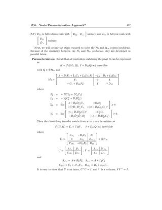 17.6. Youla Parameterization Approach*
h

457

i

(A20 ) D12 is full column rank with D12 D? unitary, and D21 is full row rank with
"
#

D21
~
D?

unitary.

Next, we will outline the steps required to solve the H2 and H1 control problems.
Because of the similarity between the H2 and H1 problems, they are developed in
parallel below.
Parameterization: Recall that all controllers stabilizing the plant G can be expressed
as
K = F` (M2 Q) I + D22 Q(1) invertible
with Q 2 RH1 and
2

A + B2 F2 + L2 C2 + L2 D22 F2 ;L2 B2 + L2 D22
M2 = 6
F2
0
I
4
;(C2 + D22 F2 )
I
;D22

3
7
5

where

F2 = ;(B2 X2 + D12 C1 )
L2 = ;(Y"C2 + B1 D21 )
2
#
A ; B2 D12 C1
;B2 B2
X2 = Ric
0
;C1 D? D?C1 ;(A ; B2 D12 C1 )
"
#
(A ; B1 D21 C2 )
;C2 C2
Y2 = Ric
0:
~ ~
;B1 D? D? B1 ;(A ; B1 D21 C2 )
Then the closed-loop transfer matrix from w to z can be written as
F`(G K ) = To + UQV I + D22 Q(1) invertible
where

and

2

AF2

;B2 F2

3

B1
To = 6 0
AL2 B1L2 7 2 RH1
4
5
C1F2 ;D12F2 D11
#
"
#
"
AL2 B1L2
AF2 B2
V=
U=
C1F2 D12
C2 D21

AF2 := A + B2 F2 AL2 := A + L2 C2
C1F2 = C1 + D12 F2 B1L2 = B1 + L2 D21 :
It is easy to show that U is an inner, U U = I , and V is a co-inner, V V = I .

 