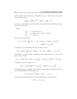 H1 CONTROL: GENERAL CASE

464

the FI problem. The conditions H1 2 dom(Ric) and X1 = Ric(H1 0 can be easily
seen as necessary since
sup

min kz k2 u2L 0 1) sup kz k2:
min
2
w2B L2 0 1)

w2B L2 0 1) u2L2 0 1)

It is easy to verify directly that the optimal control and the worst disturbance can be
chosen in the given form.
2
De ne

R0 = I ; D11 D? D? D11 = 2
~
R0 = I + D12 D11 ( 2 I ; D11 D11 );1 D11 D12
^
R0 = I ; D11 D11 = 2:
Then it is easy to show that

d
kz k2 ; 2 kwk2 + dt (x Xx) = u + D12 D11 w ; D12 D11 I Fx
h

;

i

1
R0=2 (w ; F11 x)

2

2

2

if conditions in (a) are satis ed. On the other hand, we have

d
~1
kz k2 ; 2 kwk2 + dt (x Xx) = R0=2 (u ; F21 x) ;
2

2

^1
R0=2 (w ; wsfworst )

2

if conditions in (b) are satis ed. Integrating both equations from t = 0 to 1 with
x(0) = x(1) = 0 gives
h

i

2

kz k2 ; 2 kwk2 = u + D12 D11 w ; D12 D11 I Fx 2 ;
2
2

2

1
R0=2 (w ; F11 x)

2
2

if conditions in (a) are satis ed, and
2
~1
kz k2 ; 2 kwk2 = R0=2 (u ; F21 x) 2 ;
2
2

2

^1
R0=2 (w ; wsfworst )

2
2

if conditions in (b) are satis ed. These relations suggest that an optimal control law
and a worst disturbance for problem (a) are
h

i

u = ;D12 D11 w + D12 D11 I Fx w = F11 x
and that an optimal control law and a worst disturbance for problem (b) are

u = F21 x w = wsfworst :

 