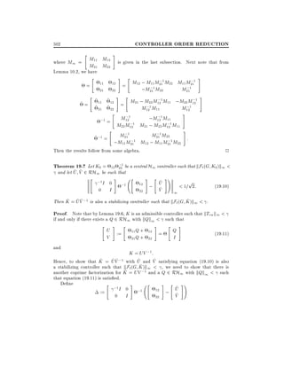 CONTROLLER ORDER REDUCTION

502

"

M11 M12
M21 M22

where M1 =
Lemma 10.2, we have
=

"

"

11
21

#
12
22

is given in the last subsection. Next note that from

# "

#

# "

#

;
;
M12 ; M11 M211 M22 M11 M211
=
;1M22
;1
;M21
M21

;
;
M21 ; M22 M121M11 ;M22 M121
~=
=
;
;
M121 M11
M121
" ;1
#
;
M12
;M121 M11
;1 =
;
;
M22 M121 M21 ; M22 M121 M11
"
#
;
;
M211
M211M22
~ ;1 =
:
;
;
;M11M211 M12 ; M11 M211 M22

~ 11 ~ 12
~ 21 ~ 22

2

Then the results follow from some algebra.

Theorem 19.7 Let K0 = 12 ;1 be a central H1 controller such that kF`(G K0)k1 <
22
^ ^
and let U V 2 RH1 be such that
" ;1 #
" # " ^ #!
p
I 0 ;1
12 ; U
(19:10)
< 1= 2:
^
0 I
V
22

1

^ ^^
^
Then K = U V ;1 is also a stabilizing controller such that kF`(G K )k1 < .

Proof. Note that by Lemma 19.6, K is an admissible controller such that kTzw k1 <
if and only if there exists a Q 2 RH1 with kQk1 < such that

"

U
V

# "
:=

11 Q + 12
21 Q + 22

#

=

"

Q
I

#

and

(19:11)

K = UV ;1 :
^
^^
^
^
Hence, to show that K = U V ;1 with U and V satisfying equation (19.10) is also
^
a stabilizing controller such that kF`(G K )k1 < , we need to show that there is
^
another coprime factorization for K = UV ;1 and a Q 2 RH1 with kQk1 < such
that equation (19.11) is satis ed.
De ne
" ;1
I 0
:=
0 I

#

;1

"

12
22

# "

^
; U
^
V

#!

 