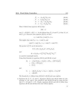 20.2. Fixed Order Controllers
^
X
^
Y
X
Y

523
:=
:=
:=
:=

;
X12 X221X12 0
;
Y12 Y22 1 Y12 0
;
X11 ; X12 X221 X12
;1 Y :
Y11 ; Y12 Y22 12

(20.28)
(20.29)
(20.30)
(20.31)

Then it follows from equation (20.14) that
;

=I

~
~
and 2 = ; ; = ; = . It also follows from X 0 and Y
and Y 0. Moreover, from equation (20.14), we have

0 that X

0

nc = rank X22 rank X12 nc :
This implies that rank X12 = nc = rank Y12 and
^
^
^^
rank X = rank X12 = nc = rank Y = rank Y X:
^^
The product of Y X can be factored as
^^
Y X = (;Y12 X12 ); = Y22 X22 ;
and

1
1
1
;
M := Y22 X22 = Y22=2 (Y22=2 X22 Y22=2 )Y22 1=2

is a positive semisimple matrix.
Using these formulae in equations (20.15) and (20.16), we get
;
Bc = ;(X221X12 Y11 + Y12 )C2 = (;Y11 ; (; )Y12 )C2
= ;(Y11 ; Y12 )C2
= ;Y C2
and
;
Cc = ;B2 (X11 Y12 Y22 1 + X12 ) = ;B2 (X11 + X12 ;)
= ;B2 X :
The formula for Ac follows from (20.24)-; (20.23) and some algebra.
^
^
3. Equations for X , Y , X , and Y : Equations (20.12) and (20.13) follow by substituting Ac , Bc, and Cc into (20.20) ; and (20.23) and by using the fact
^
^
^
^
that X = X and Y = Y . Finally, equations (20.10) and (20.11) follow from
equations (20.19) and (20.22) with some tedious algebra.

2

 