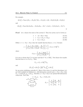 21.5. Discrete Time H2 Control

551

For example,
kGc k2 = Trace f(D11 + D12 F0 ) (D11 + D12 F0 ) + (B1 + D2 F0 )X2 (B1 + D2 F0 )g
2
and
kGf k2 = Trace Rb f(L0 D21 ; F0 )(L0 D21 ; F0 ) + (L0 C2 ; F2 )Y2 (L0 C2 ; F2 ) g :
2

~

Proof. Let x denote the states of the system G. Then the system can be written as
x = Ax + B1 w + B2 u
_
z = C1 x + D11 w + D12 u
y = C2 x + D21 w:

(21.24)
(21.25)
(21.26)

De ne := u ; F2 x ; F0 w then the transfer function from w

"

z = AF2 B1 + B2 F0 B2
C1F2 D11 + D12 F0 D12

#" #

w = G w + UR1=2
c
b

"

where

to z becomes

#

;
AF2 B2 Rb 1=2 :
U (s) :=
;
C1F2 D12 Rb 1=2
It is easy to shown that U is an inner and that U Gc 2 RH? . Now denote the transfer
2
function from w to by T w . Then

1
Tzw = Gc + URb =2 T w

and

2
1
kTzw k2 = kGc k2 + Rb =2 T w 2 kGc k2
2
2
2

for any given stabilizing controller K . Hence if the states (x) and the disturbance (w)
are both available for feedback (i.e., full information control) and u = F2 x + F0 w, then
T w = 0 and kTzw k2 = kGc k2 . Therefore, u = F2 x + F0 w is an optimal full information
control law. Note that
= T w w T w = F` (G K )

G
y

-

K

w

u

2 A B B 3
1
2
G = 6 ;F2 ;F0 I 7
4
5
C2

D21

0

 
