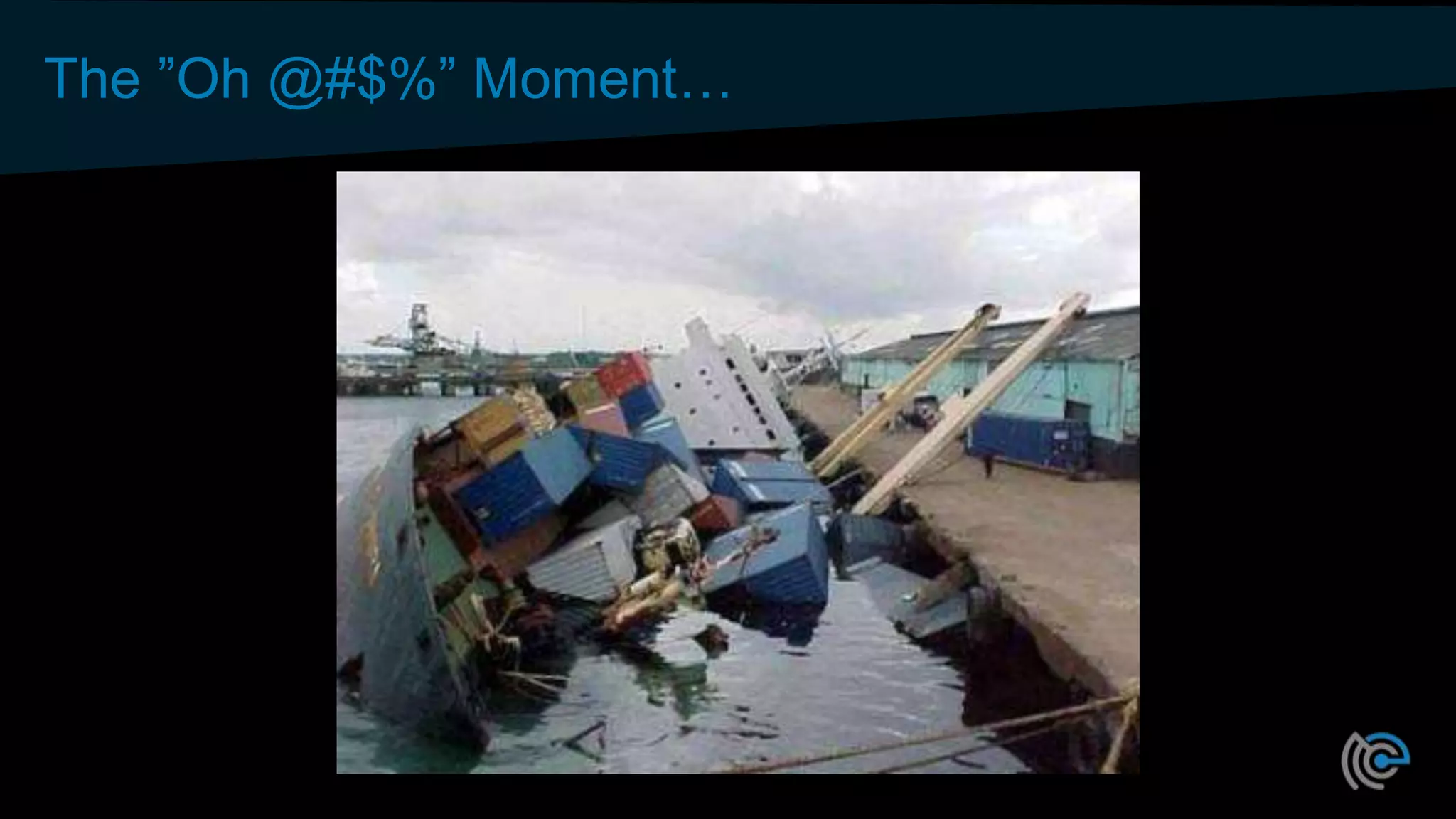 The ”Oh @#$%” Moment…
 