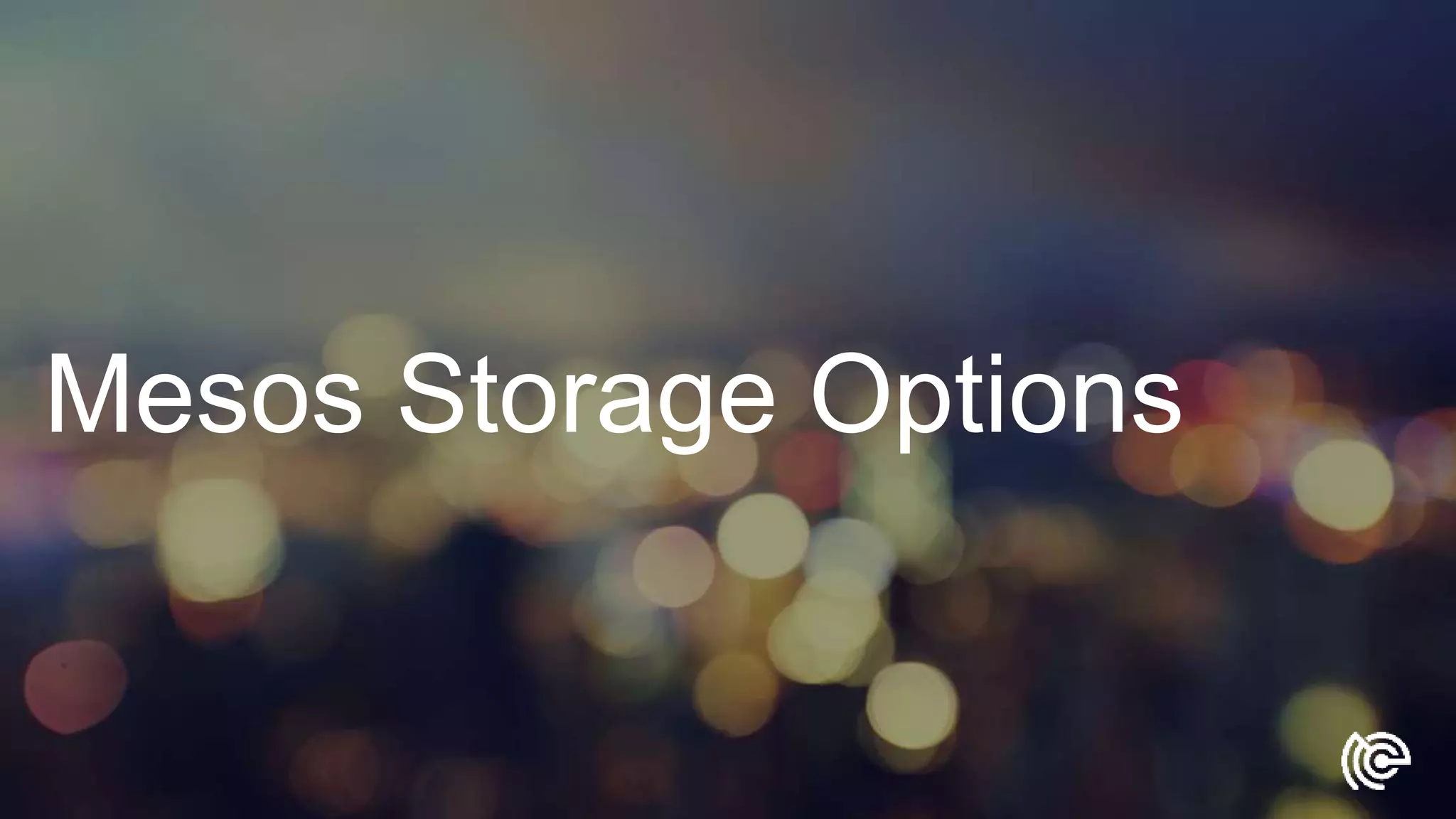Mesos Storage Options
 