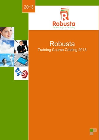Robusta
Training Course Catalog 2013
2013
 