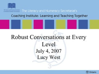 Robust Conversations at Every Level July 4, 2007 Lucy West 