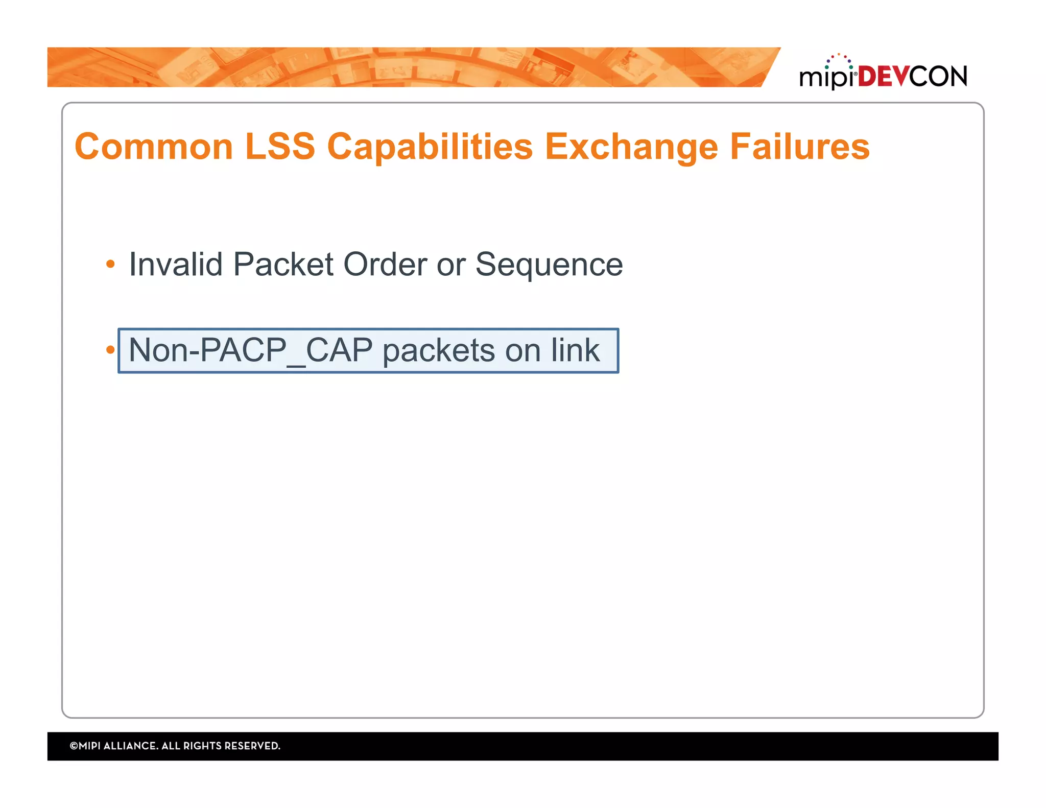 Common LSS Capabilities Exchange Failures
•  Invalid Packet Order or Sequence
•  Non-PACP_CAP packets on link
 