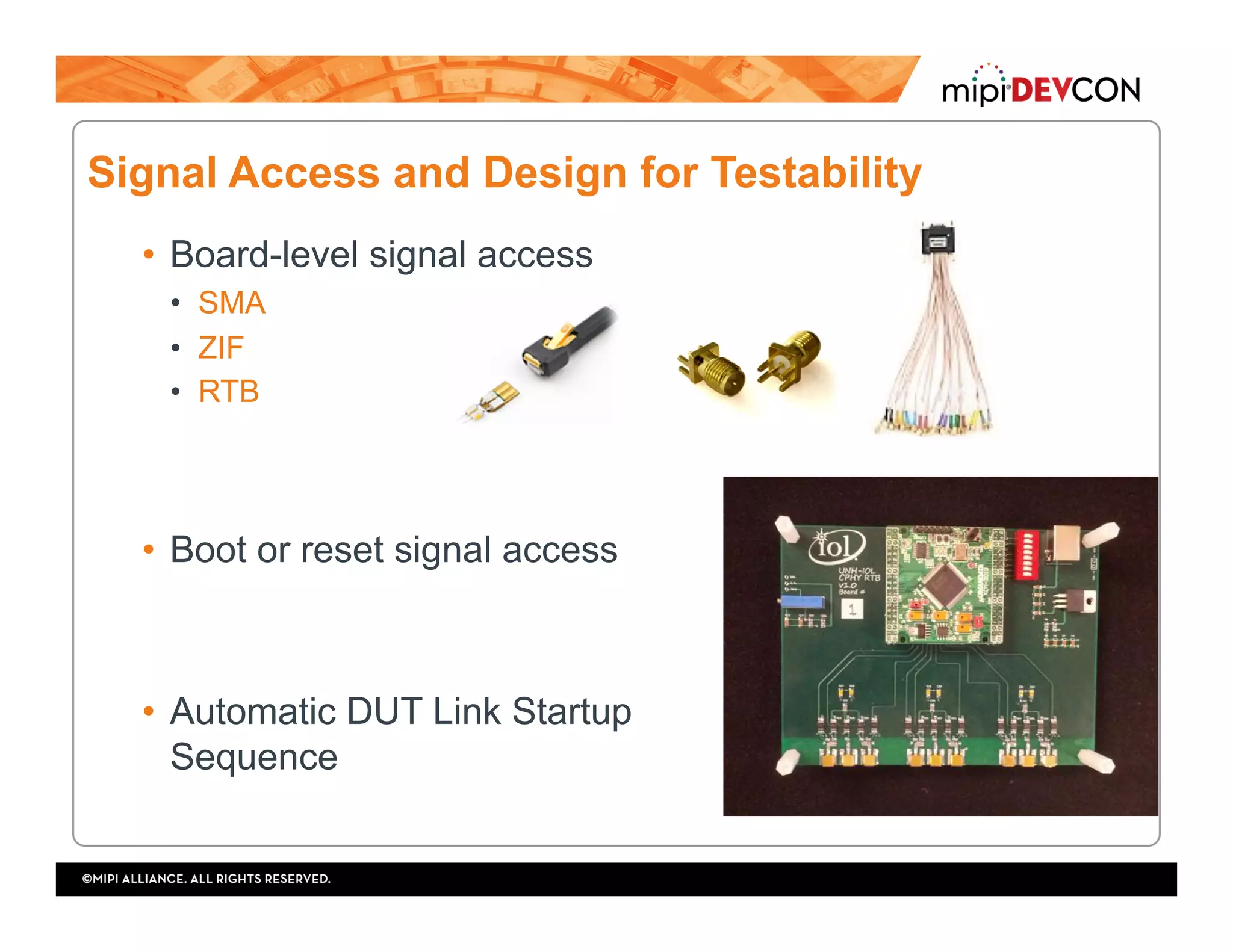Signal Access and Design for Testability
•  Board-level signal access
•  SMA
•  ZIF
•  RTB
•  Boot or reset signal access
•  Automatic DUT Link Startup
Sequence
 