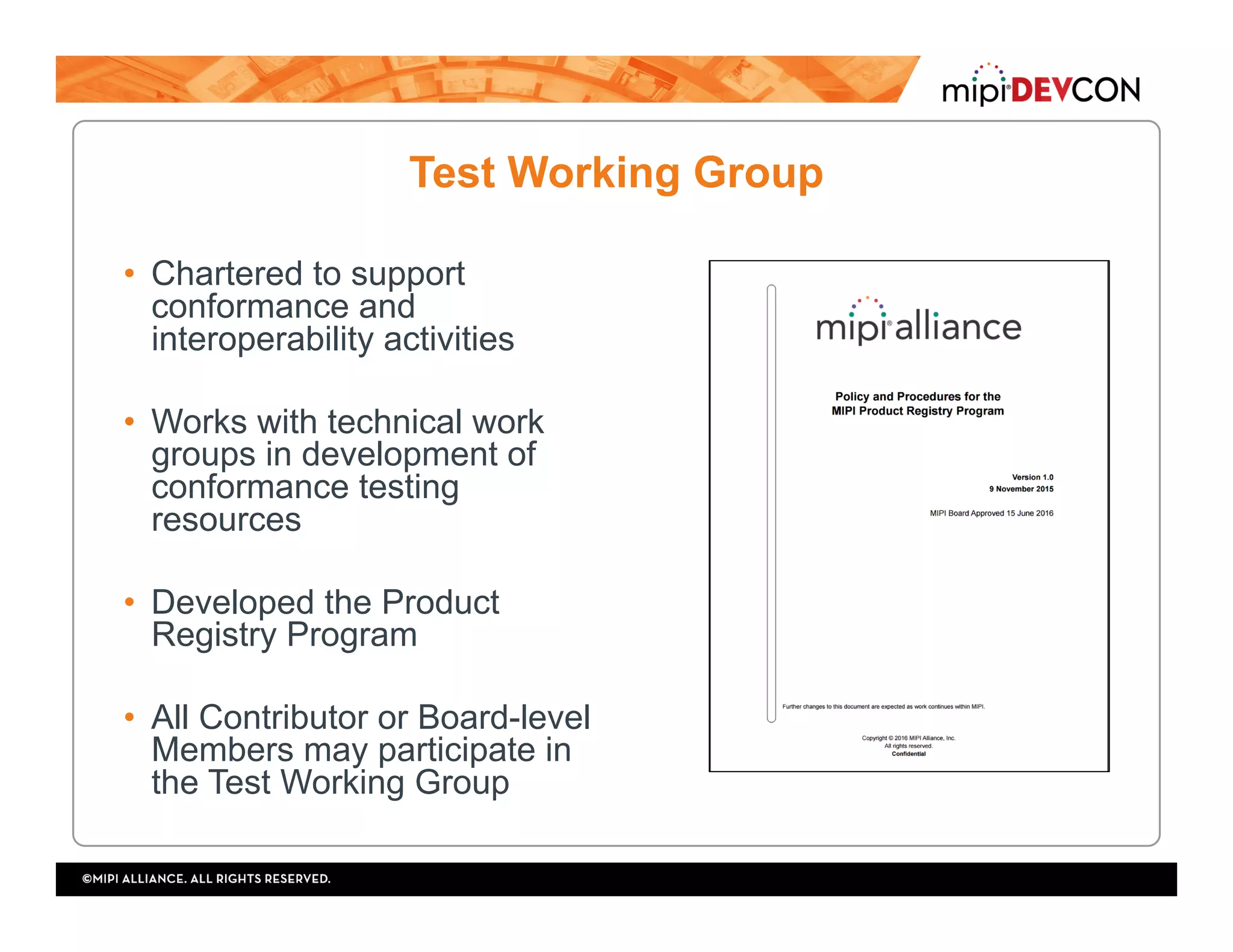 Test Working Group
•  Chartered to support
conformance and
interoperability activities
•  Works with technical work
groups in development of
conformance testing
resources
•  Developed the Product
Registry Program
•  All Contributor or Board-level
Members may participate in
the Test Working Group
 