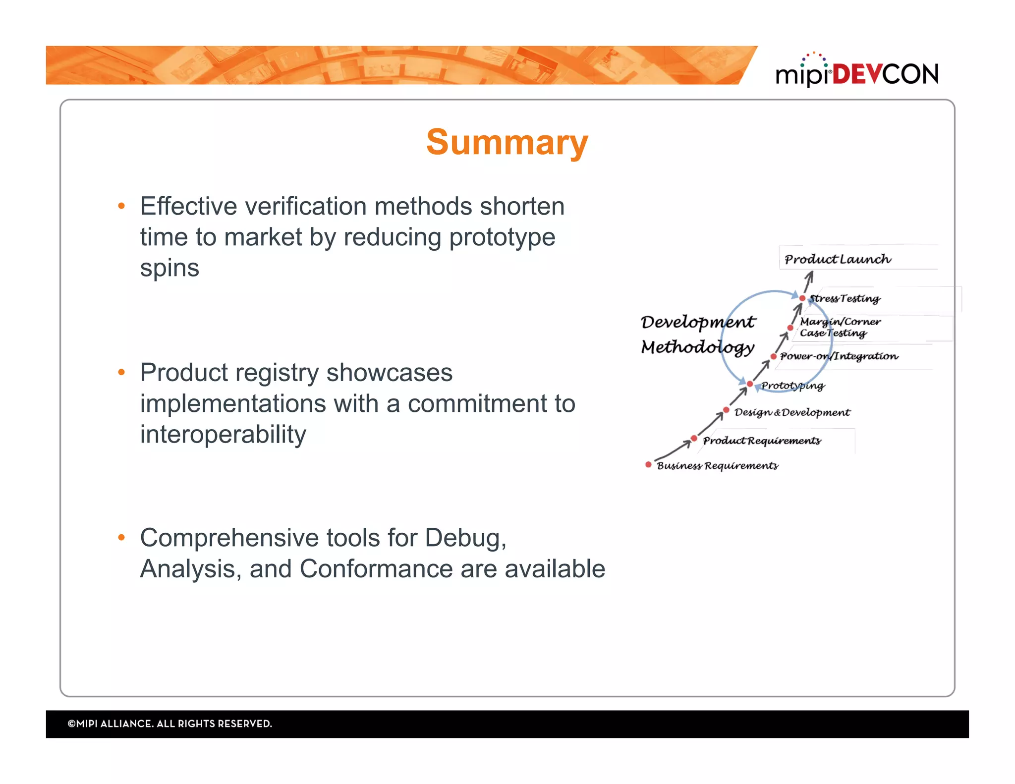 Summary
•  Effective verification methods shorten
time to market by reducing prototype
spins
•  Product registry showcases
implementations with a commitment to
interoperability
•  Comprehensive tools for Debug,
Analysis, and Conformance are available
 