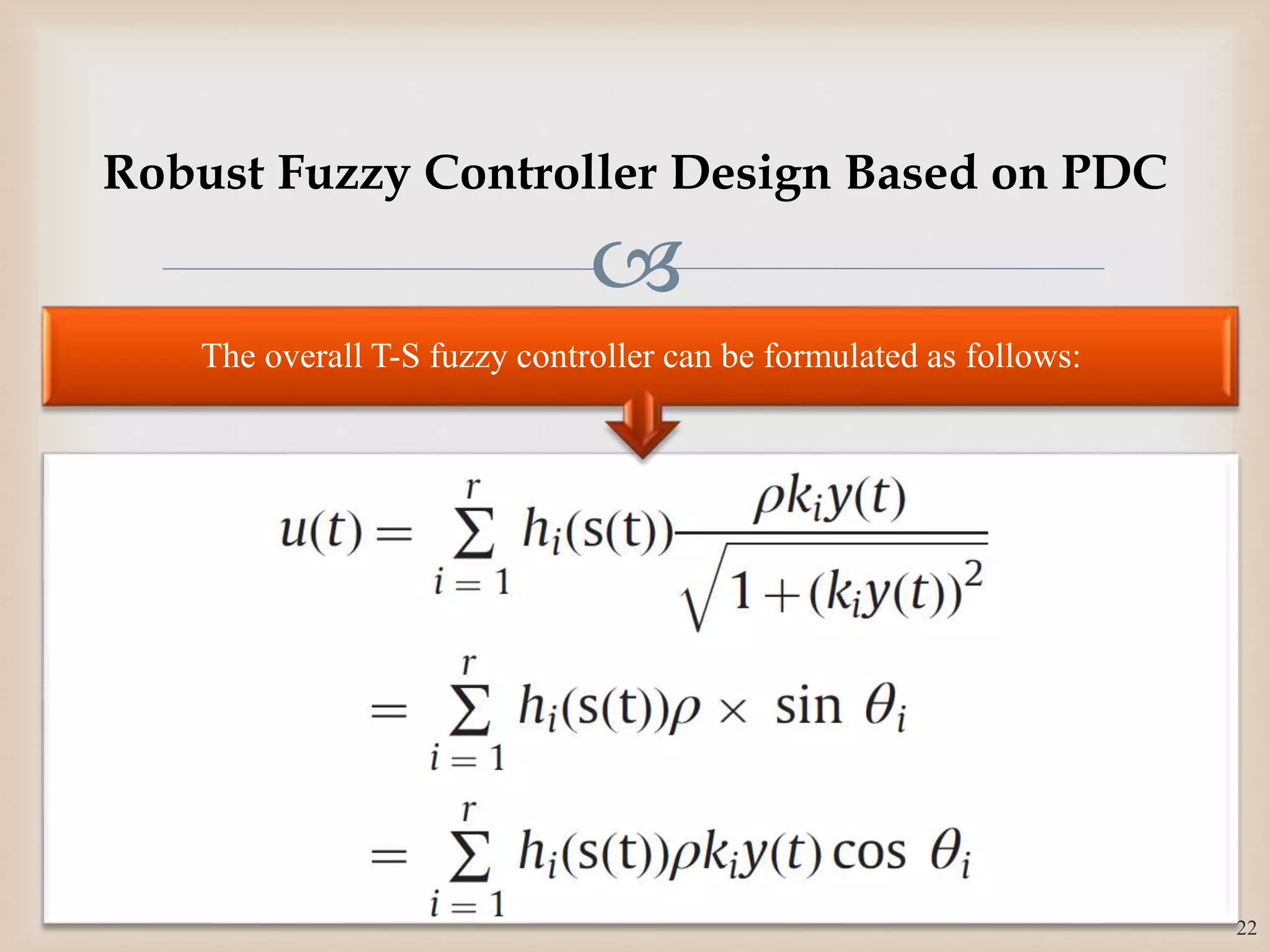 
The overall T-S fuzzy controller can be formulated as follows:
22
Robust Fuzzy Controller Design Based on PDC
 