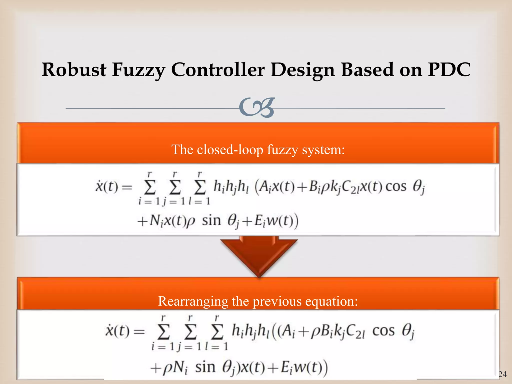 
Rearranging the previous equation:
The closed-loop fuzzy system:
24
Robust Fuzzy Controller Design Based on PDC
 