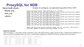 25
Native health checks
MySQL ping
read_only
Latency
ProxySQL for NDB
Simpler to configure, no replication lag either ON o...