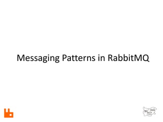 Messaging Patterns in RabbitMQ
 