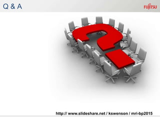 Q & A
http:// www.slideshare.net / kswenson / mribp2015
 