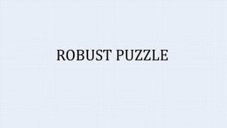 ROBUST PUZZLE
 