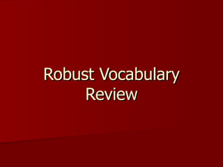 Robust Vocabulary Review 