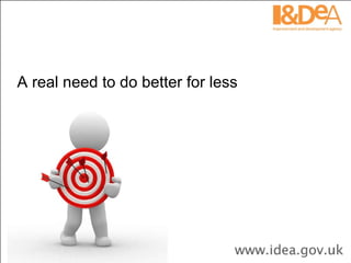 A real need to do better for less 