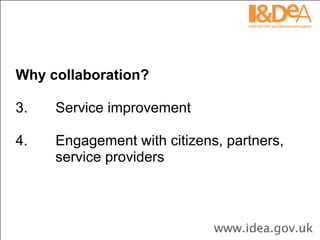Why collaboration? 3.       Service improvement 4.       Engagement with citizens, partners,  service providers 