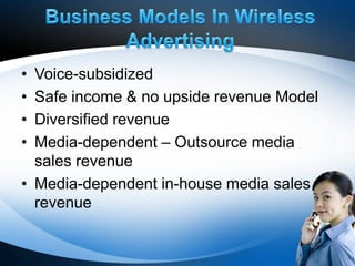 • Voice-subsidized
• Safe income & no upside revenue Model
• Diversified revenue
• Media-dependent – Outsource media
  sales revenue
• Media-dependent in-house media sales
  revenue
 