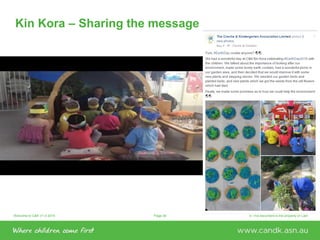 Welcome to C&K V1.0 2015 © This document is the property of C&KPage 36
Kin Kora – Sharing the message
 