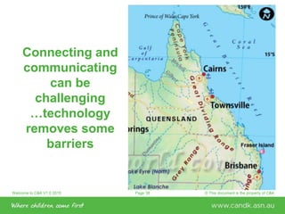 Welcome to C&K V1.0 2015 © This document is the property of C&KPage 38
Connecting and
communicating
can be
challenging
…technology
removes some
barriers
 