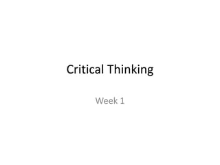 Critical Thinking

     Week 1
 