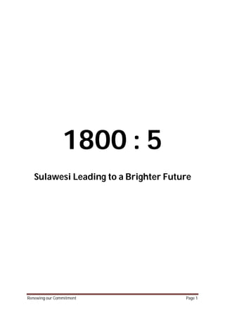 Renewing our Commitment Page 1
1800 : 5
Sulawesi Leading to a Brighter Future
 