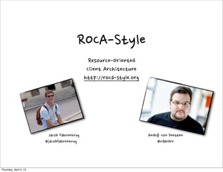 ROCA-Style
                                                                                Resource-Oriented
                                                                               Client	
 