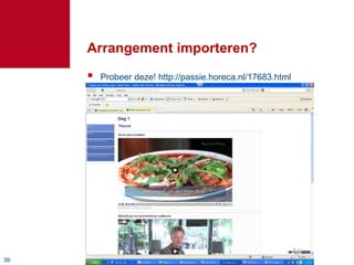 Arrangement importeren?
        Probeer deze! http://passie.horeca.nl/17683.html




39
 