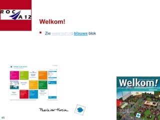 Welkom!
        Zie www.svh.nl: blauwe blok




45
 