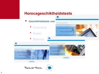 Horecageschiktheidstests
       Geschiktheidstests voor

         •   Ondernemer

         •   Keuken

         •   Bediening




9
 