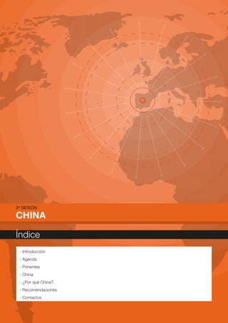 3ª SESIÓN

CHINA

Índice
 - Introducción
 - Agenda
 - Ponentes
 - China
 - ¿Por qué China?
 - Recomendaciones
 - Contactos
 