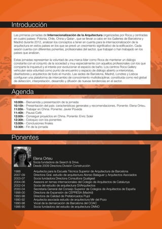 Introducción
Las primeras jornadas de Internacionalización de la Arquitectura organizadas por Roca y centradas
en cuatro países- Polonia, Chile, China y Qatar-, que se llevan a cabo en los Galleries de Barcelona y
Madrid durante 2012, analizan los conceptos a tener en cuenta para la internacionalización de la
arquitectura en estos países en los que se prevé un crecimiento significativo de la edificación. Cada
sesión cuenta con diferentes ponentes, profesionales del sector, que trabajan o han trabajado en los
países que analizan.

Estas jornadas representan la voluntad de una marca líder como Roca de mantener un diálogo
constante con el conjunto de la sociedad y muy especialmente con aquellos profesionales con los que
comparte la inquietud y el interés por evolucionar el espacio de baño. Los centros Roca Gallery
vehiculan esta voluntad como punto de encuentro y espacio de diálogo abierto a interioristas,
diseñadores y arquitectos de todo el mundo. Las sedes de Barcelona, Madrid, Londres y Lisboa
configuran una plataforma de intercambio de conocimiento multidisciplinar, constituida como red global
de detección, interpretación, desarrollo y difusión de nuevas tendencias en el sector.


Agenda
10:00h - Bienvenida y presentación de la jornada
10:15h - Presentación del país: características generales y recomendaciones. Ponente: Elena Orteu.
11:05h - Trabajar en China. Ponente: Javier Poveda
11:40h - Pausa-Café
12:00h - Conseguir proyectos en China. Ponente: Enric Soler
12:30h - Coloquio con los ponentes
13:00h - Conclusiones finales
13:30h - Fin de la jornada


Ponentes


              Elena Orteu
              Socia fundadora de Search & Drive.
              Desde 2009 Directora División Construcción
1988           Arquitecta para la Escuela Técnica Superior de Arquitectura de Barcelona
2007-09        Directora Gral. estudio de arquitectura Alonso Balaguer y Arquitectos Asociados
2003-07        Socia fundadora Directora Consultora Qualigest
2004-06        Asesora en temas internacionales del Colegio de Arquitectos de Catalunya
2002-04        Socia del estudio de arquitectura GVArquitectos
2000-04        Secretaria General del Consejo Superior de Colegios de Arquitectos de España
1998-00        Directora de Expansión de CEPRESA (Madrid)
1993-98        Directora de Calidad de Prefabricados Pujol
1990-92        Arquitecta asociada estudio de arquitectura Mir del Pozo
1990-98        Vocal de la demarcación de Barcelona del COAC
1986-90        Socia fundadora del estudio de arquitectura ONNO
 
