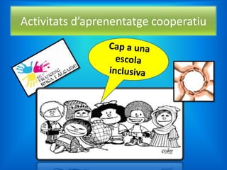 Activitats d’aprenentatge cooperatiu
 