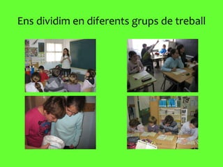Ens dividim en diferents grups de treball 