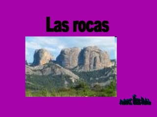 Las rocas Autores: Iliass Rubén  