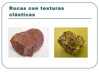 Rocas con texturas clásticas 