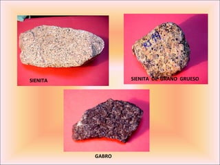 SIENITA           SIENITA DE GRANO GRUESO




          GABRO
 