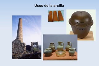 Usos de la arcilla
 