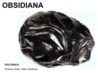 OBSIDIANA VOLCÁNICA Textura vítrea: vidrio volcánico 