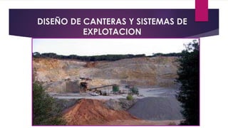DISEÑO DE CANTERAS Y SISTEMAS DE 
EXPLOTACION 
 
