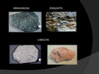 GRAUWACKA              ESQUISTO




            LIMOLITA
 