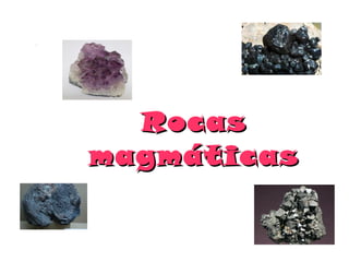 Rocas
magmáticas
 