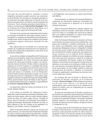 18                                             REV. ACAD. COLOMB. CIENC.: VOLUMEN XXXII, NÚMERO 122-MARZO DE 2008


creer que una roca del Jurásico, sometida a eventos             y el Campaniano, esta secuencia se conoce como Forma-
orogénicos posteriores pueda conservar una mesóstasis           ción Molino.
no devitrificada. Por otra parte la cartografía geológica y
las relaciones de campo indican que se trata de rocas vol-          A esta formación, le sobreyace la Formación Hatonuevo,
cánicas muy posteriores al Jurásico, mas precisamente del       compuesta de calcarenitas parduscas alternando con
Cenozoico. Estas vulcanitas presentan características si-       lutitas. Esta formación se depositó en la transición
milares a las descritas por Galvis & De la Espriella (1999)     Cretáceo-Cenozoico
en el Sureste de la Sierra Nevada de Santa Marta, en el            Sobre la Formación Hatonuevo, reposan coquinas con
valle del río Cesar y parte de la Serranía de Perijá.           abundantes restos de ostreidos, observables al Norte del
    En la base de la secuencia de sedimentitas del Cretáceo     arroyo El Cedro, en vecindades del caserío de Los Reme-
se encuentra un basalto de color negro azuloso (Anexo 2,        dios, esta unidad estratigráfica se conoce como Forma-
Fotografía 2), compuesto principalmente por labradorita y       ción Manantial. (Anexo 2, Fotografía 7).
clinopiroxeno. Hacia el tope de las coladas de este basalto         Sobre la Formación Manantial se encuentra la Forma-
se presentan algunas ocurrencias minerales de tipo              ción Cerrejón, una espesa secuencia de sedimentitas, com-
exhalativo.                                                     puesta por arcillolitas y lodolitas carbonáceas, de color
    Hay exposiciones de ese basalto en la carretera que         gris oscuro, con abundantes restos vegetales alternando
conduce de la población de Distracción a la Angostura a         con areniscas feldespáticas (Anexo 2, fotografía 8), friables
lo largo de la cañada del río Ranchería y al Sur de la vía de   de color gris oscuro, aspecto de sal y pimienta, intercala-
Cuestecita a Riohacha.                                          das con limolitas de similar composición, hay además are-
                                                                niscas cuarzosas con un especial brillo chispeante,
    Acerca de las unidades estratigráficas del Cretáceo que     posiblemente originado en cristalitos de cuarzo autigénico,
sobreyacen a los basaltos citados, hay suficiente informa-      cabe anotar que estas areniscas se observan en todas las
ción bio-estratigráfica. En la base se presenta una espesa      cuencas carboníferas del Oriente Andino en Colombia.
secuencia de calizas gris-azulosas a negras, con interca-       Además se encuentran en la Formación Cerrejón areniscas
laciones menores de lutitas. Dichas calizas se encuentran       calcáreas, en las cuales en el carbonato se halla en la ma-
expuestas en el cerro Cerrejón, en vecindades del caserío       triz, son micáceas y presentan además de cuarzo, fragmen-
de Cuestecita y en un amplio sector al Sur del caserío de El    tos de rocas ígneas, en esta unidad, también se observan
Tabaco (Anexo 2, Fotografías 3 y 4) , especialmente en la       intercalaciones de limolitas y lodolitas. La Formación
cuenca del arroyo La Cortadera, en la vía Distracción-          Cerrejón es ampliamente conocida por las enormes reser-
Caracolí donde forman imponentes escarpes en el sector          vas de carbón que contiene.
de Angostura (Anexo 2, Fotografía 5). Estas calizas origi-
nalmente recibieron el nombre de Formación Cogollo Miller          En cercanías del cerro Cerrejón se observan inter-
(i962), posteriormente fueron divididas en dos formacio-        calaciones de brechas volcánicas en la Formación
nes denominadas formaciones Lagunitas y Aguas Blancas           Cerrejón; Álvarez & Gómez (1984) atribuyeron la presen-
por Cáceres, Camacho & Reyes (1980).                            cia de estas rocas efusivas a la fusión de rocas
                                                                sedimentarias como consecuencia de la combustión de
    Las dataciones sitúan las calizas en mención en el in-      mantos de carbón, tesis no compartida por los autores
tervalo Aptiano-Albiano.                                        del presente artículo.
    A las calizas en mención, les sobreyacen concor-                Se observan intercalaciones de brechas volcánicas en
dantemente calizas bituminosas finamente laminadas, alter-      las areniscas sal y pimienta características de la Formación
nando con lutitas negras, sobre las cuales reposan algunos      Cerrejón en inmediaciones del caserío de Tamaquito, y en
niveles de chert, los cuales, según Cáceres, Camacho &          la cuenca de la quebrada El Peñón. Las brechas volcánicas
Reyes, entre el Turoniano y el Coniaciano. Esta unidad co-      también aparecen con profusión al oriente del cerro
nocida generalmente denominada Formación la Luna, se            Cerrejón en riberas de los ríos Salado y Pesquería (Anexo
halla expuesta al Este de Cerrejón en las quebradas Los         2, Fotografías 9 y 10).
Mangos y Los Estados. (Anexo 2 Fotografía 6).
                                                                    En la parte cóncava de la herradura que forma el cerro
    Sobre la formación descrita, reposa una secuencia de        Cerrejón, al Oriente de este, se encuentran pórfidos, algu-
lutitas arenosas, con intercalaciones finamente laminadas       nos de los cuales presentan xenolitos de caliza (Anexo 2,
de caliza y areniscas glauconíticas de grano fino, situadas     fotografía 11) foto, en la zona de contacto con los pórfidos,
por Cáceres, Camacho & Reyes (1980) entre el Santoniano         las calizas se observan marmolizadas. En el curso del río
 