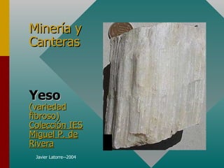 Minería y Canteras Yeso (variedad fibroso)  Colección IES Miguel P. de Rivera 
