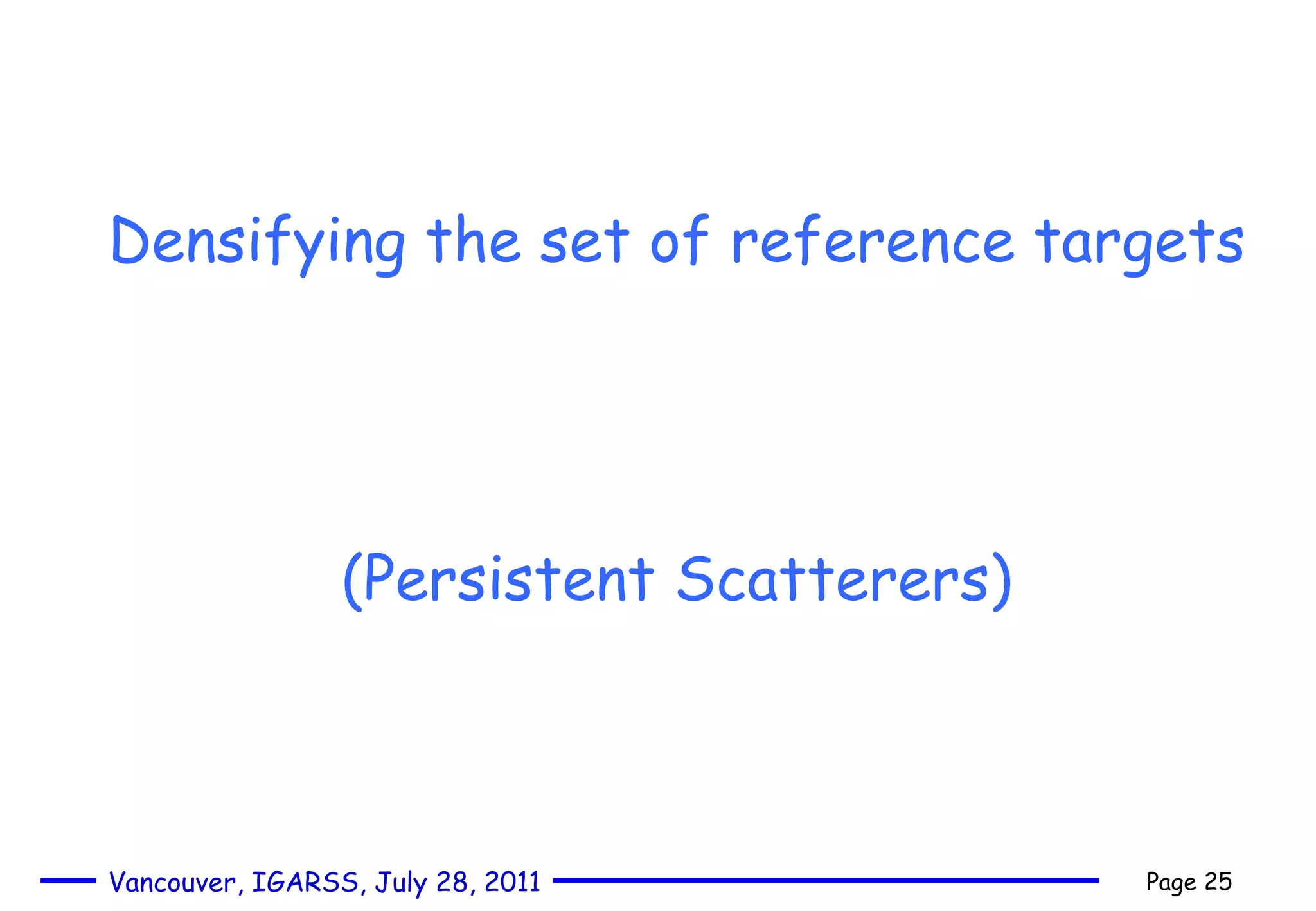 Densifying the set of reference targets  (Persistent Scatterers) 
